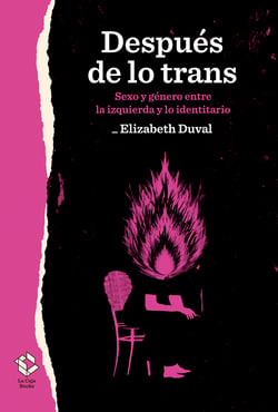 Después de lo trans - Sexo y género entre la izquierda y lo identitario