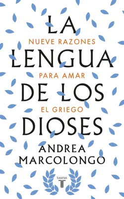 La lengua de los dioses - Nueve razones para amar el griego