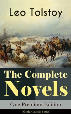 The Complete Novels of Leo Tolstoy in One Premium Edition (World Classics Series) - Anna Karenina, War and Peace, Resurrection, Childhood, Boyhood, Youth, The Cossacks, The Death of Ivan Ilyich... (Including Biographies of the Author)