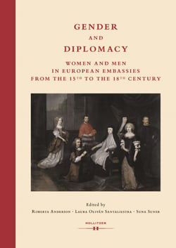 Gender and Diplomacy - Women and Men in European Embassies from the 15th to the 18th Century