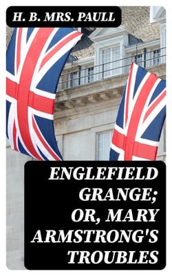 Englefield Grange; or, Mary Armstrong's Troubles