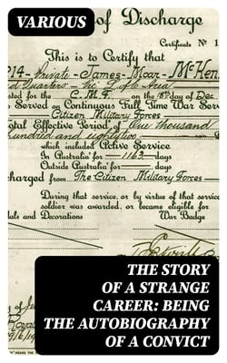 The Story of a Strange Career: Being the Autobiography of a Convict - An Authentic Document