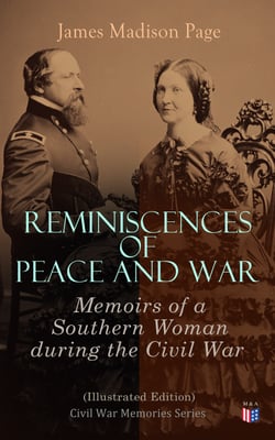 Reminiscences of Peace and War: Memoirs of a Southern Woman during the Civil War (Illustrated Edition) - Civil War Memories Series