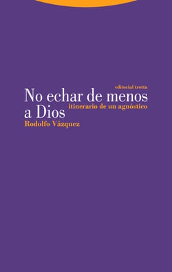 No echar de menos a Dios - Itinerario de un agnóstico