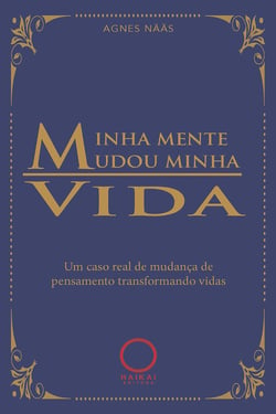 Minha mente mudou a minha vida - Um caso real de mudança de  pensamento transformando vidas