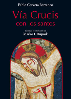 Vía crucis con los santos - Ilustrado con mosaicos de Marko I. Rupnik