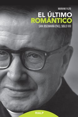El último romántico - San Josemaría en el siglo XXI