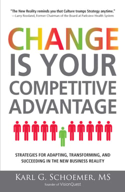 Change is Your Competitive Advantage - Strategies for Adapting, Transforming, and Succeeding in the New Business Reality