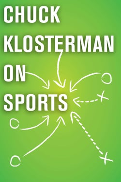 Chuck Klosterman on Sports - A Collection of Previously Published Essays