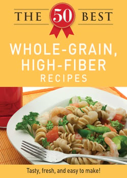 The 50 Best Whole-Grain Recipes - Tasty, fresh, and easy to make!