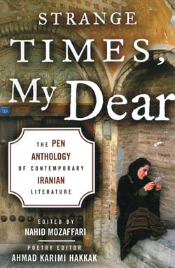 Strange Times, My Dear - The PEN Anthology of Contemporary Iranian Literature
