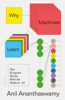 Why Machines Learn - The Elegant Maths Behind Modern AI