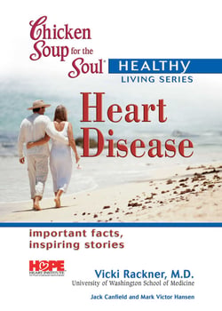 Chicken Soup for the Soul Healthy Living Series: Heart Disease - Important Facts, Inspiring Stories