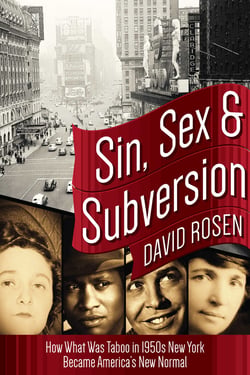 Sin, Sex &amp; Subversion - How What Was Taboo in 1950s New York Became America?s New Normal