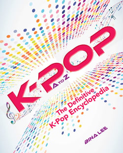 K-POP A To Z - The Definitive K-Pop Encyclopedia