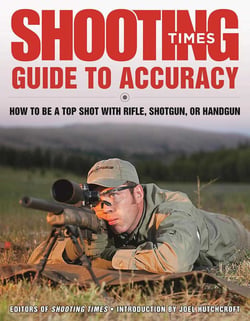 Shooting Times Guide to Accuracy - How to Be a Top Shot with Rifle, Shotgun, or Handgun