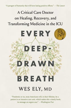 Every Deep-Drawn Breath - A Critical Care Doctor on Healing, Recovery, and Transforming Medicine in the ICU