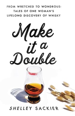 Make it a Double - From Wretched to Wondrous: Tales of One Woman's Lifelong Discovery of Whisky