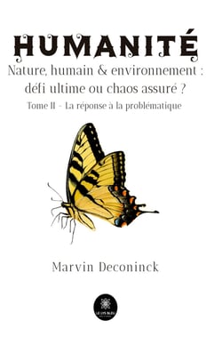 Humanité - Nature, humain &amp; environnement : défi ultime ou chaos assuré ? - Tome 2 - La réponse à la problématique