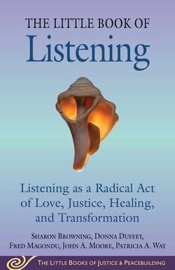 Little Book of Listening - Listening as a Radical Act of Love, Justice, Healing, and Transformation