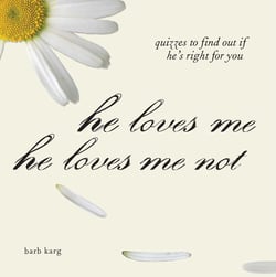 He Loves Me, He Loves Me Not - Quizzes to Find out if He's Right for you
