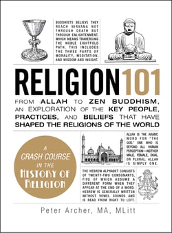 Religion 101 - From Allah to Zen Buddhism, an Exploration of the Key People, Practices, and Beliefs that Have Shaped the Religions of the World