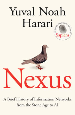 Nexus - The Sunday Times bestselling history about humans, technology and AI from the author of Sapiens