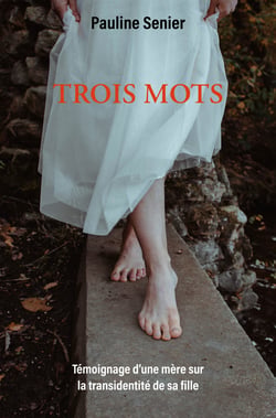 Trois mots - Témoignage d'une mère sur la transidentité de sa fille