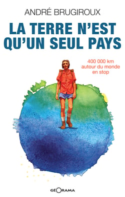 La terre n'est qu'un seul pays - 400 000 km autour du monde en stop