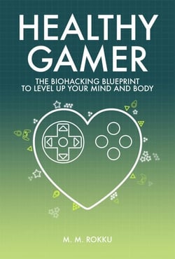 Healthy Gamer - The Biohacking Blueprint to Level Up Your Mind and Body