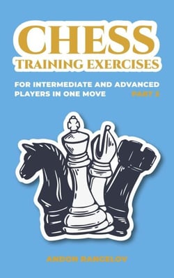 Chess Training Exercises for Intermediate and Advanced Players in one Move, Part 2 - Chess Book for Kids and Adults