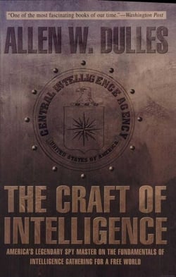 The Craft of Intelligence - America's Legendary Spy Master on the Fundamentals of Intelligence Gathering for a Free World