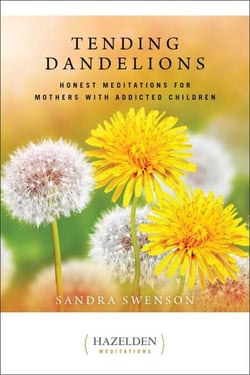 Tending Dandelions - Honest Meditations for Mothers with Addicted Children
