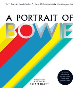 A Portrait of Bowie - A tribute to Bowie by his artistic collaborators and contemporaries