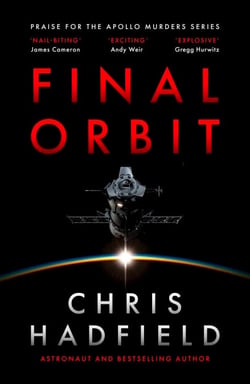 Final Orbit - an action-packed space thriller from astronaut and bestselling author Chris Hadfield