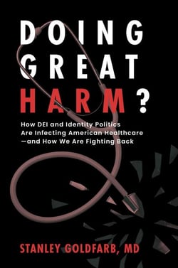 Doing Great Harm? - How DEI and Identity Politics Are Infecting American Healthcare—and How We Are Fighting Back