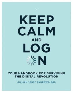 Keep Calm and Log On - Your Handbook for Surviving the Digital Revolution