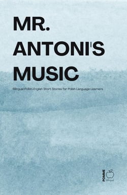 Mr. Antoni's Music:  Bilingual Polish-English Short Stories for Polish Language Learners