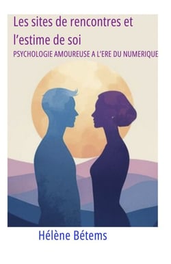 Les sites de rencontres et l'estime de soi - Psychologie amoureuse à l'ère du numérique