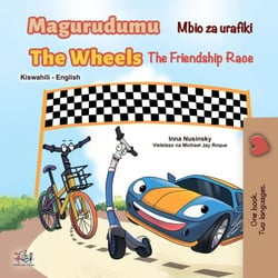 Magurudumu Mbio za urafiki The Wheels The Friendship Race - Swahili English Bilingual Collection