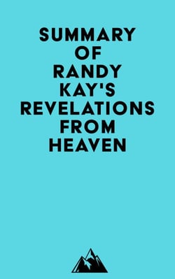 Summary of Randy Kay's Revelations from Heaven