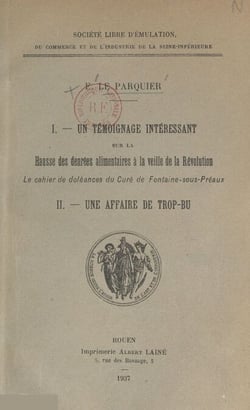 Un témoignage intéressant sur la hausse des denrées alimentaires à la veille de la Révolution : le cahier de doléances du curé de Fontaine-sous-Préaux - Suivi de Une affaire de trop-bu