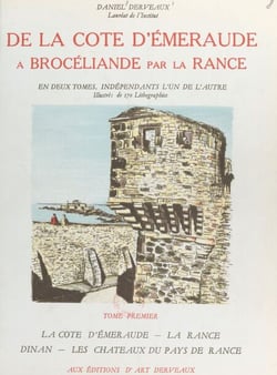 De la Côte d'Émeraude à Brocéliande par la Rance, voyage en Haute-Bretagne sur le territoire de l'évêché de Saint-Malo (1) - La Côte d'Émeraude, la Rance, Dinan, les châteaux du pays de Rance. Illustré de 80 lithographies