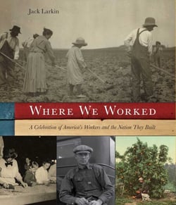 Where We Worked - A Celebration Of America's Workers And The Nation They Built