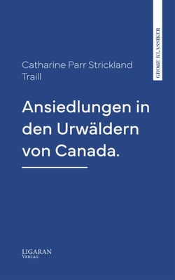 Ansiedlungen in den Urwäldern von Canada.
