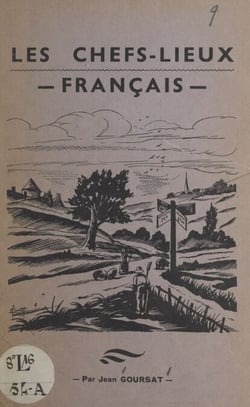 Les chefs-lieux français - Jusqu'à 10 lettres, d'après le Petit Larousse 1963