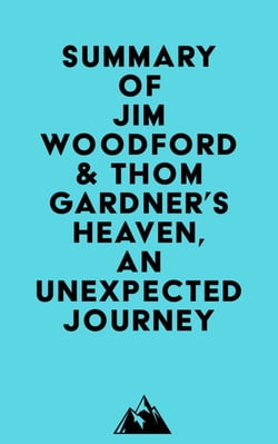 Summary of Jim Woodford &amp; Thom Gardner's Heaven, an Unexpected Journey