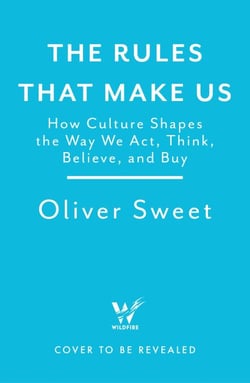 The Rules That Make Us - How Culture Shapes the Way We Act, Think, Believe and Buy