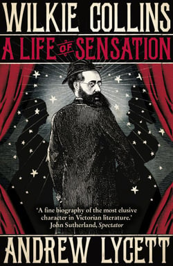 Wilkie Collins: A Life of Sensation