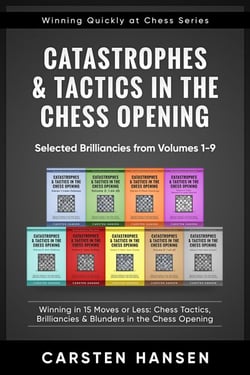 Catastrophes &amp; Tactics in the Chess Opening - Selected Brilliancies from Earlier Volumes - Winning Quickly at Chess Series, #10